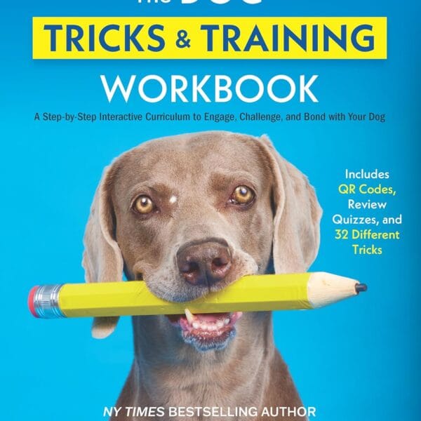 The Dog Tricks and Training Workbook, Revised and Expanded: A Step-by-Step Interactive Curriculum to Engage, Challenge, and Bond with Your Dog