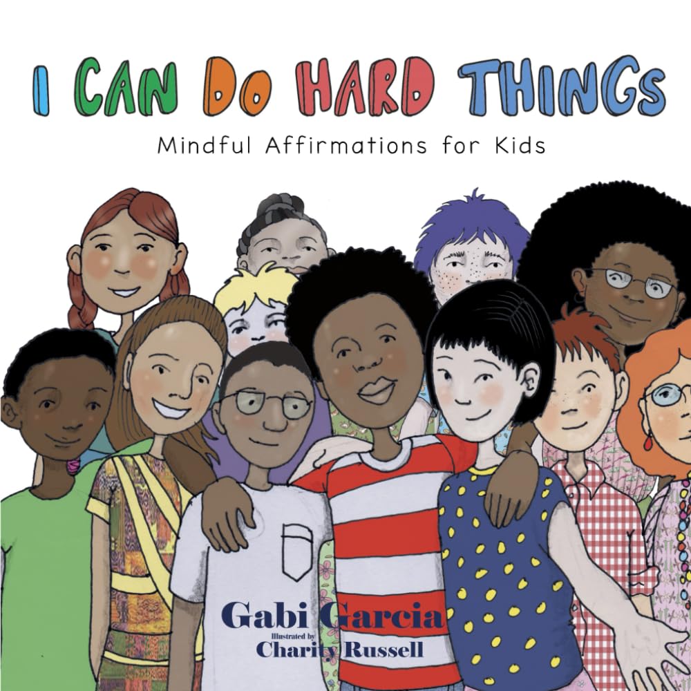 I Can Do Hard Things: Mindful Affirmations for Kids I Can Do Hard Things: Mindful Affirmations for Kids
