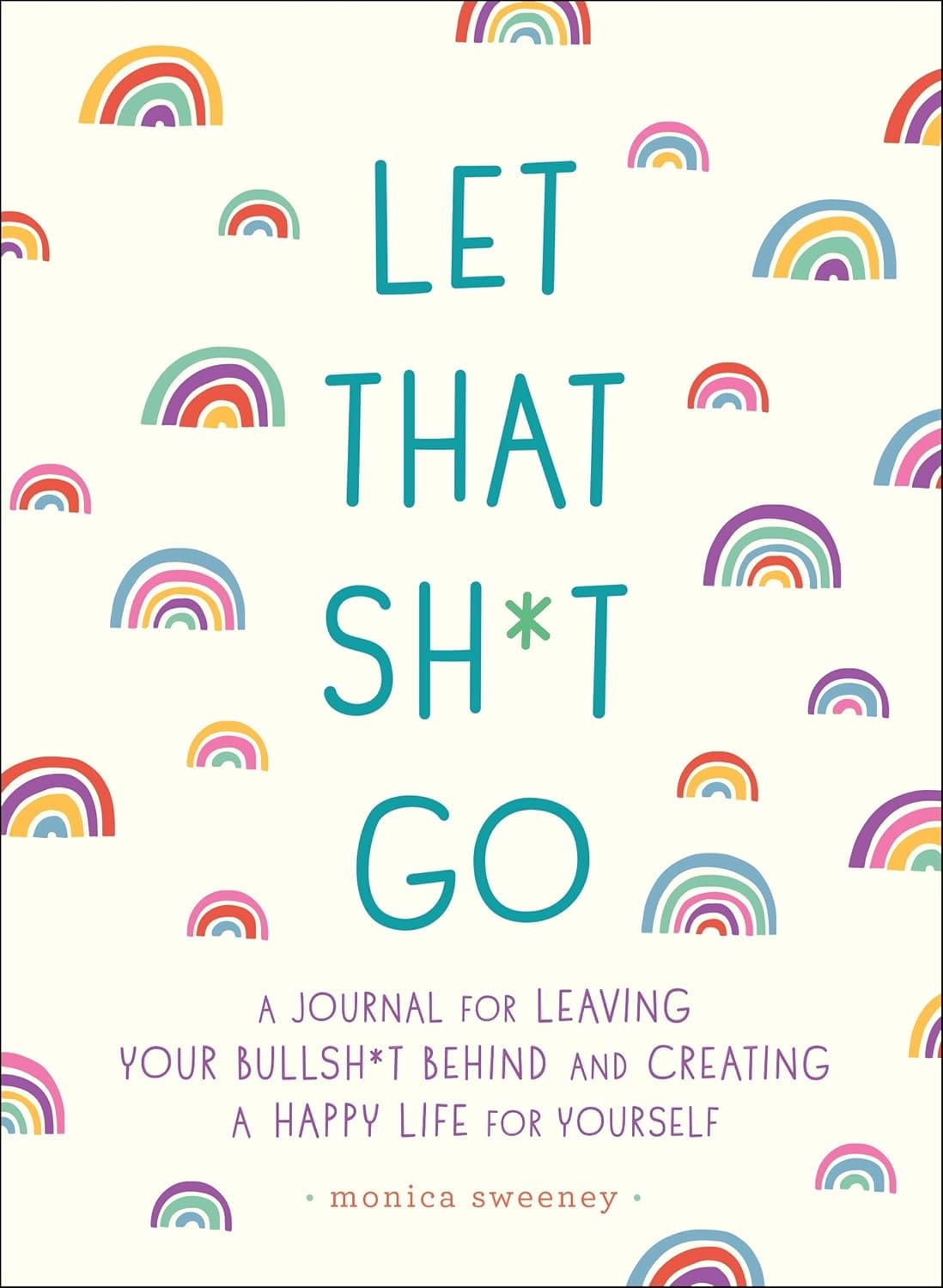 Let That Sh*t Go: A Journal for Leaving Your Bullsh*t Behind and Creating a Happy Life (Zen as F*ck Journals) Let That Sh*t Go: A Journal for Leaving Your Bullsh*t Behind and Creating a Happy Life (Zen as F*ck Journals)