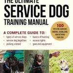 The Ultimate Service Dog Training Manual: 100 Tips for Choosing, Raising, Socializing, and Retiring Your Dog