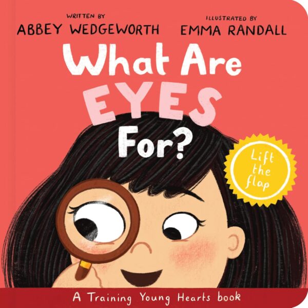 What Are Eyes For? Board Book: A Lift-the-Flap Board Book (Christian behavior book for toddlers encouraging obedience motivated by Gods grace. Gift for Kids) (Training Young Hearts)
