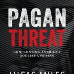 Pagan Threat: Confronting America's Godless Uprising with a Foreword by Charlie Kirk