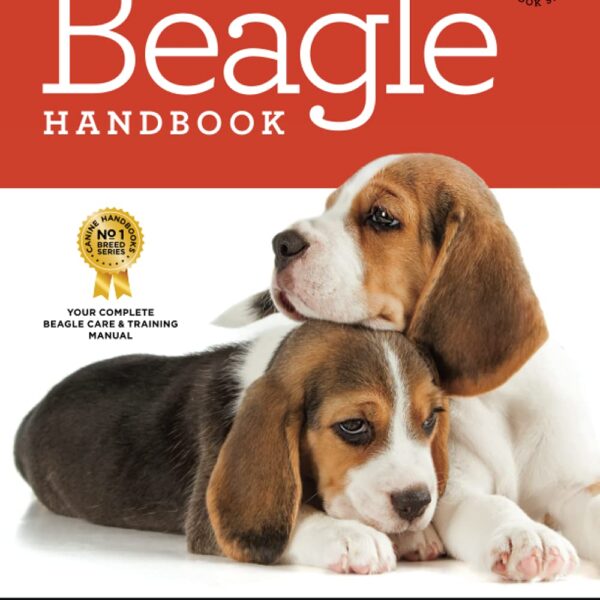 The Beagle Handbook: The Essential Guide For New & Prospective Beagle Owners (Canine Handbooks)