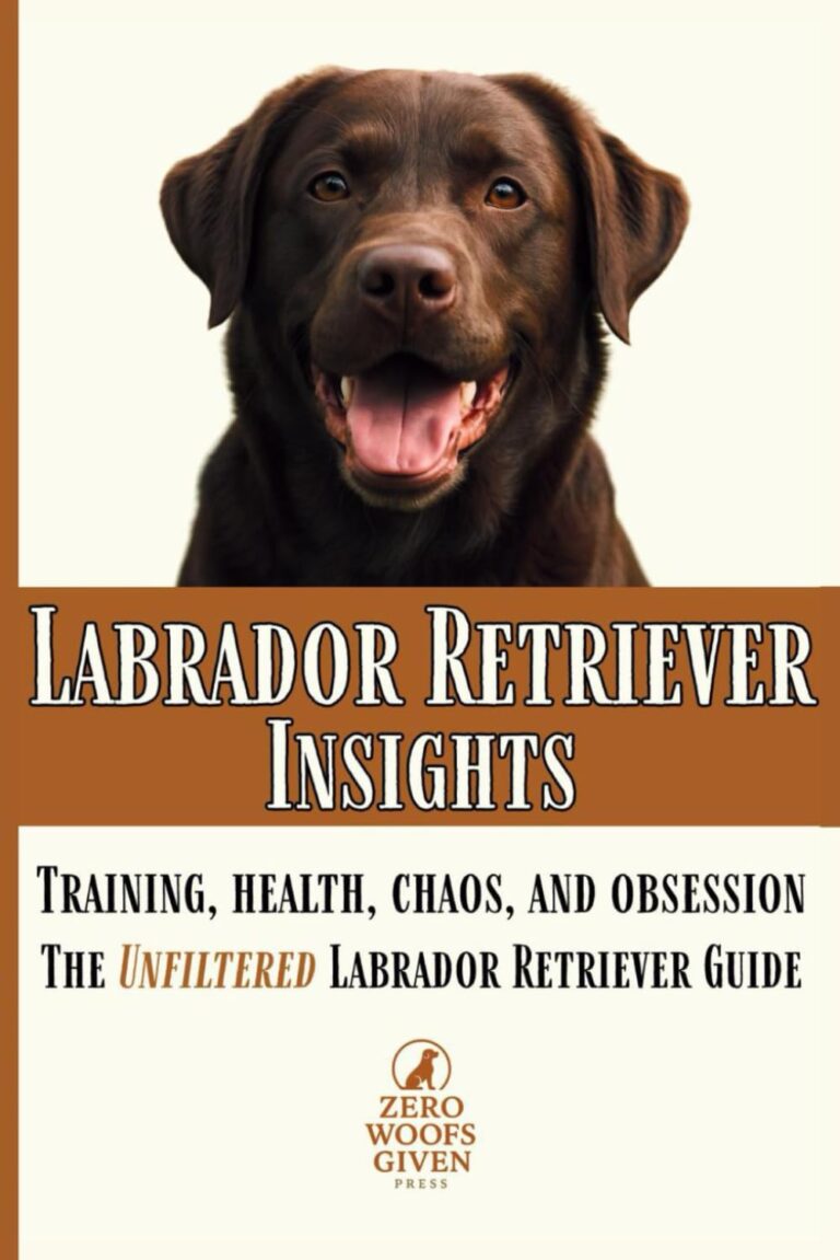 Labrador Retriever Insights: Training, Health, Chaos and Obsession...the Unfiltered Labrador Retriever Guide (The Zero Woofs Given Dog Breed Library)