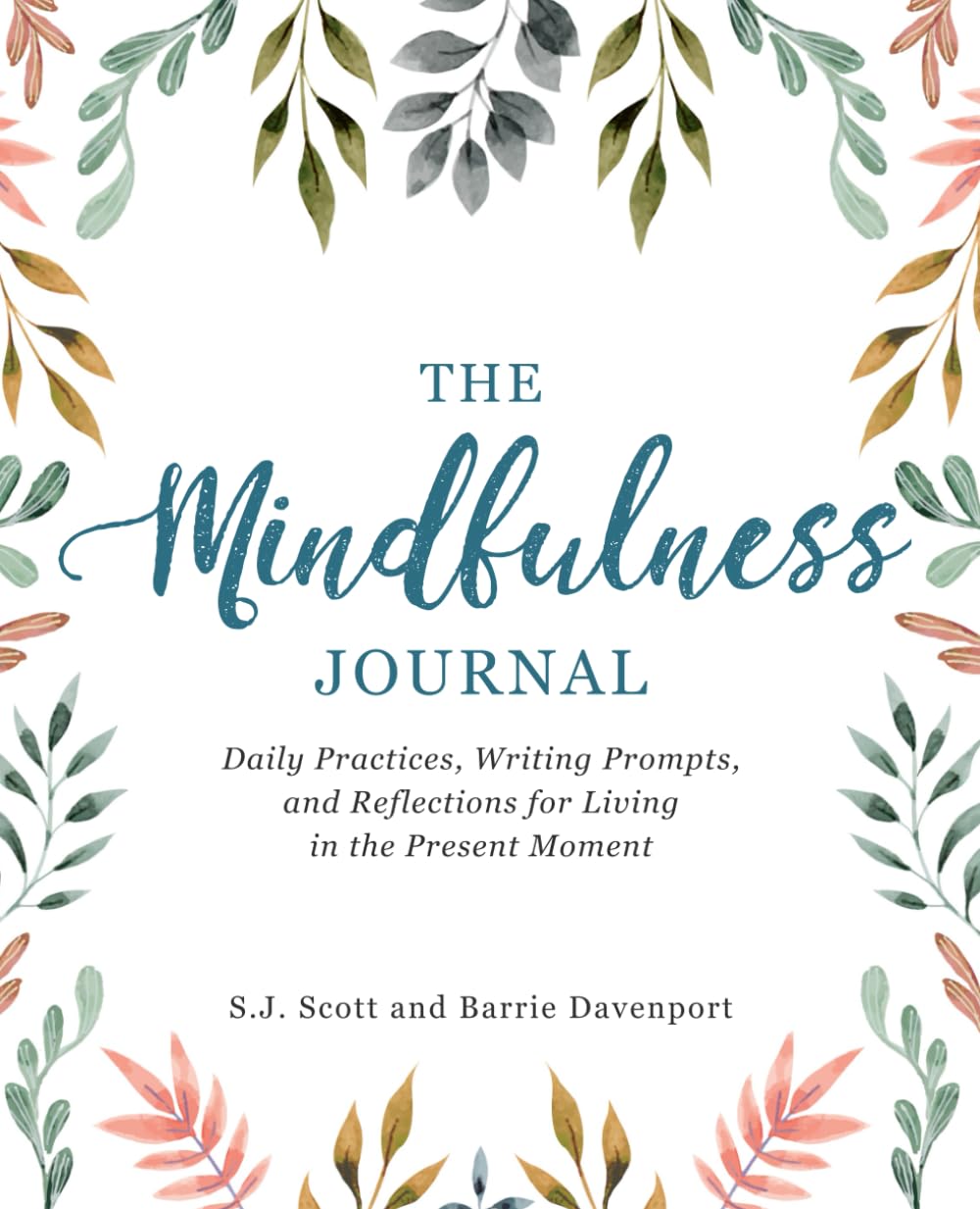 The Mindfulness Journal: Daily Practices, Writing Prompts, and Reflections for Living in the Present Moment The Mindfulness Journal: Daily Practices, Writing Prompts, and Reflections for Living in the Present Moment