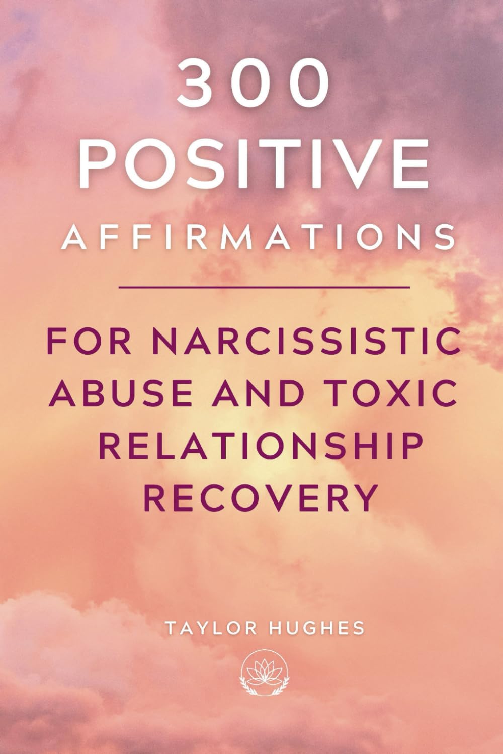 300 Positive Affirmations for Narcissistic Abuse and Toxic Relationship Recovery: Break Free from Toxic Trauma Bonds by Uplifting and Empowering ... the Life You Deserve (Powerful Affirmations) 300 Positive Affirmations for Narcissistic Abuse and Toxic Relationship Recovery: Break Free from Toxic Trauma Bonds by Uplifting and Empowering ... the Life You Deserve (Powerful Affirmations)