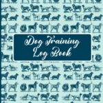 Dog Training Log Book: Pet Doggy Record Keeping, Instructor/ Owner Gift For Teens, Students, Woman, Girls, Men, Boys, Kids, Moms & Dads - 120 Pages, 6 x 9, Soft Cover, Matte Finish