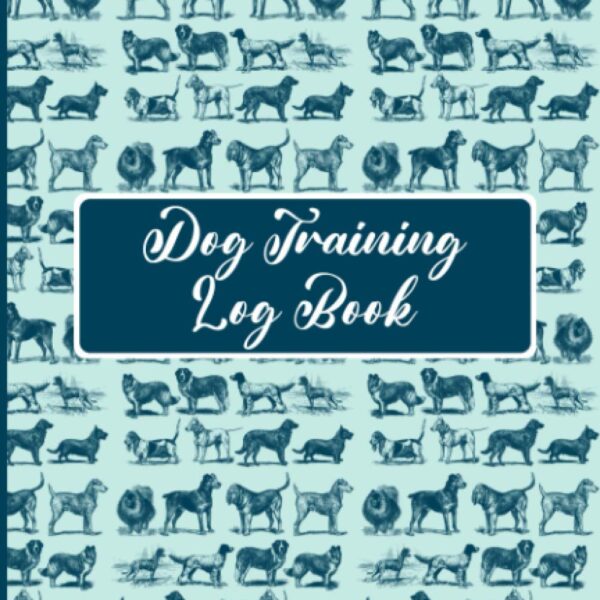 Dog Training Log Book: Pet Doggy Record Keeping, Instructor/ Owner Gift For Teens, Students, Woman, Girls, Men, Boys, Kids, Moms & Dads - 120 Pages, 6 x 9, Soft Cover, Matte Finish