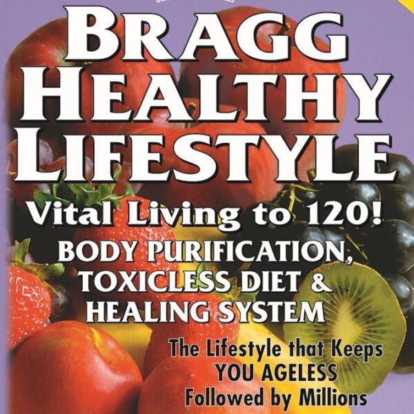 Bragg Healthy Lifestyle: Vital Living to 120!