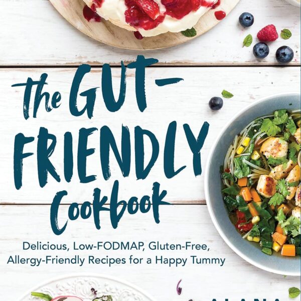 The Gut-Friendly Cookbook: Delicious Low-FODMAP, Gluten-Free, Allergy-Friendly Recipes for a Happy Tummy