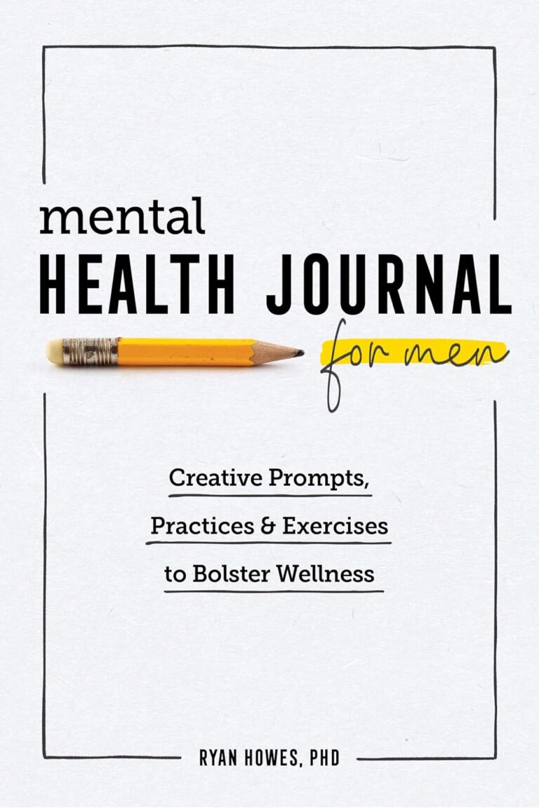 Mental Health Journal for Men: Creative Prompts, Practices, and Exercises to Bolster Wellness
