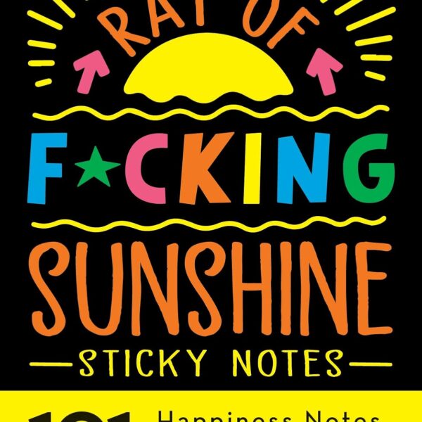 Ray of F*cking Sunshine Sticky Notes: 101 Happiness Notes to Swear and Share, a Funny and Inspirational White Elephant Gift (Calendars & Gifts to Swear By)