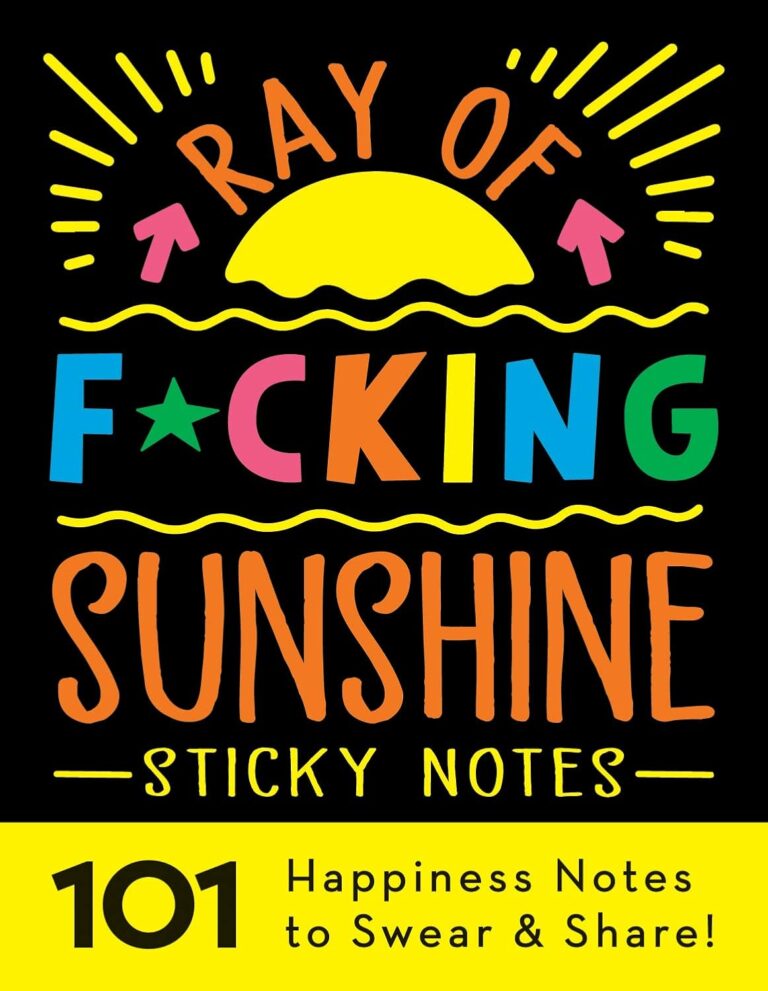 Ray of F*cking Sunshine Sticky Notes: 101 Happiness Notes to Swear and Share, a Funny and Inspirational White Elephant Gift (Calendars & Gifts to Swear By)