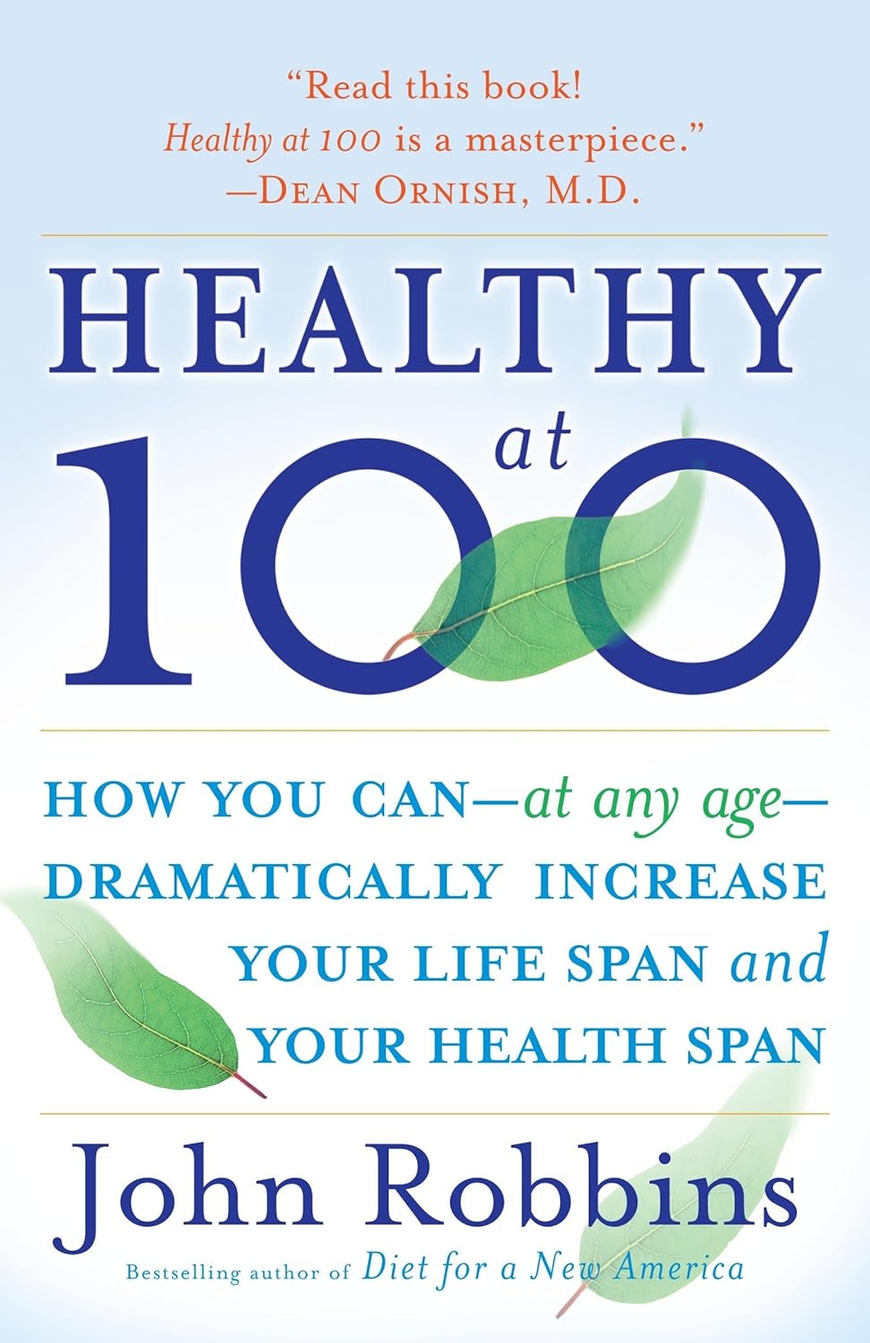 Healthy at 100: How you can--at any age-- dramatically increase your life span and your health span Healthy at 100: How you can--at any age-- dramatically increase your life span and your health span