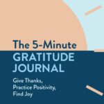 The 5-Minute Gratitude Journal: Give Thanks, Practice Positivity, Find Joy