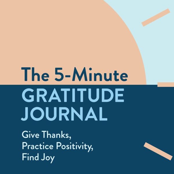 The 5-Minute Gratitude Journal: Give Thanks, Practice Positivity, Find Joy