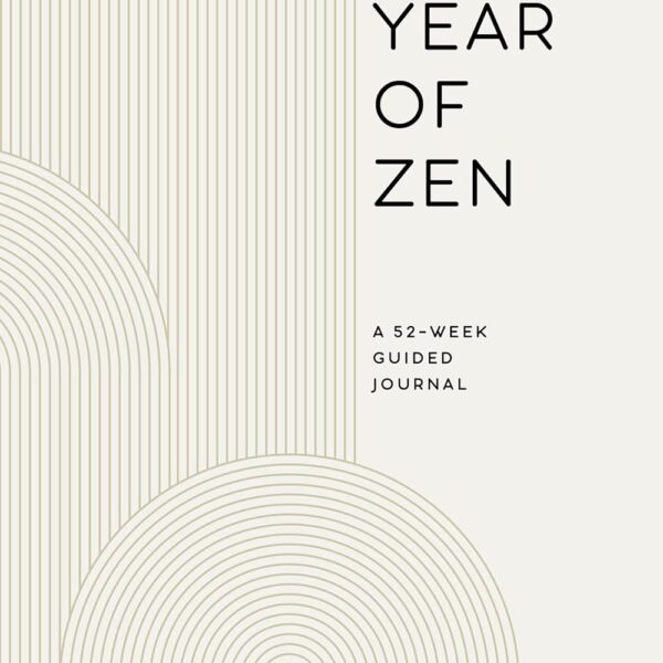 A Year of Zen: A 52-Week Guided Journal (A Year of Reflections Journal)