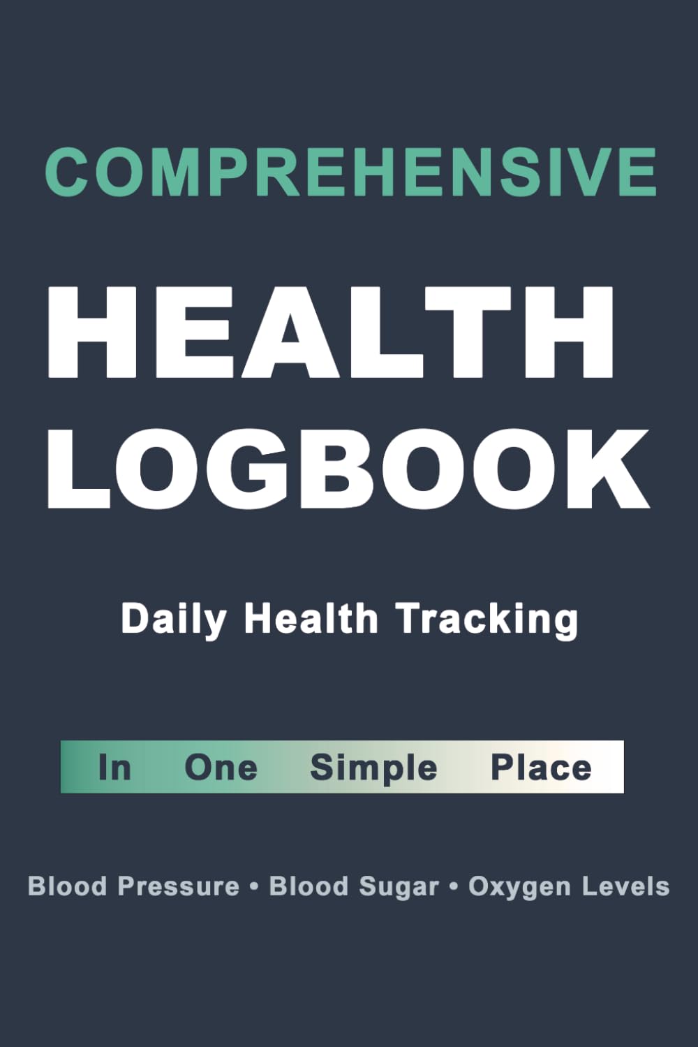Comprehensive Health Logbook: Daily Tracker for Blood Pressure, Blood Sugar, and Oxygen Levels (Daily Vital Signs Record for Diabetes & Hypertension Management) Comprehensive Health Logbook: Daily Tracker for Blood Pressure, Blood Sugar, and Oxygen Levels (Daily Vital Signs Record for Diabetes & Hypertension Management)
