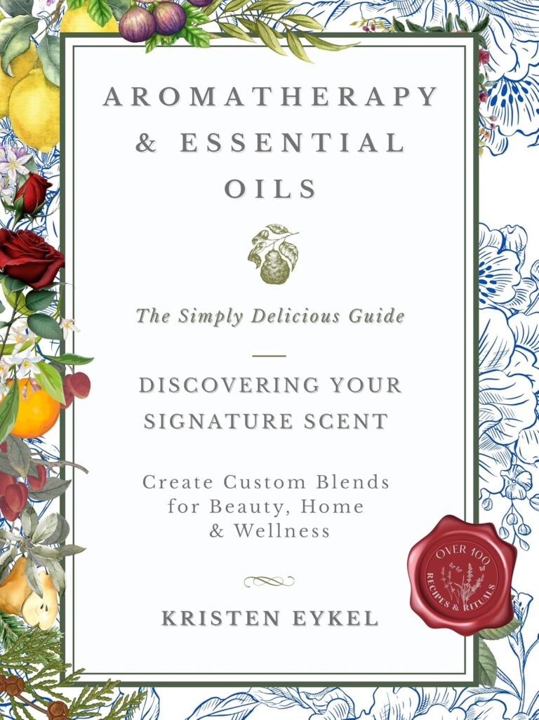 Aromatherapy & Essential Oils: The Simply Delicious Guide - Discovering Your Signature Scent: Create Custom Blends for Beauty, Home & Wellness: Over 100 Recipes & Rituals (The Transformation Series)