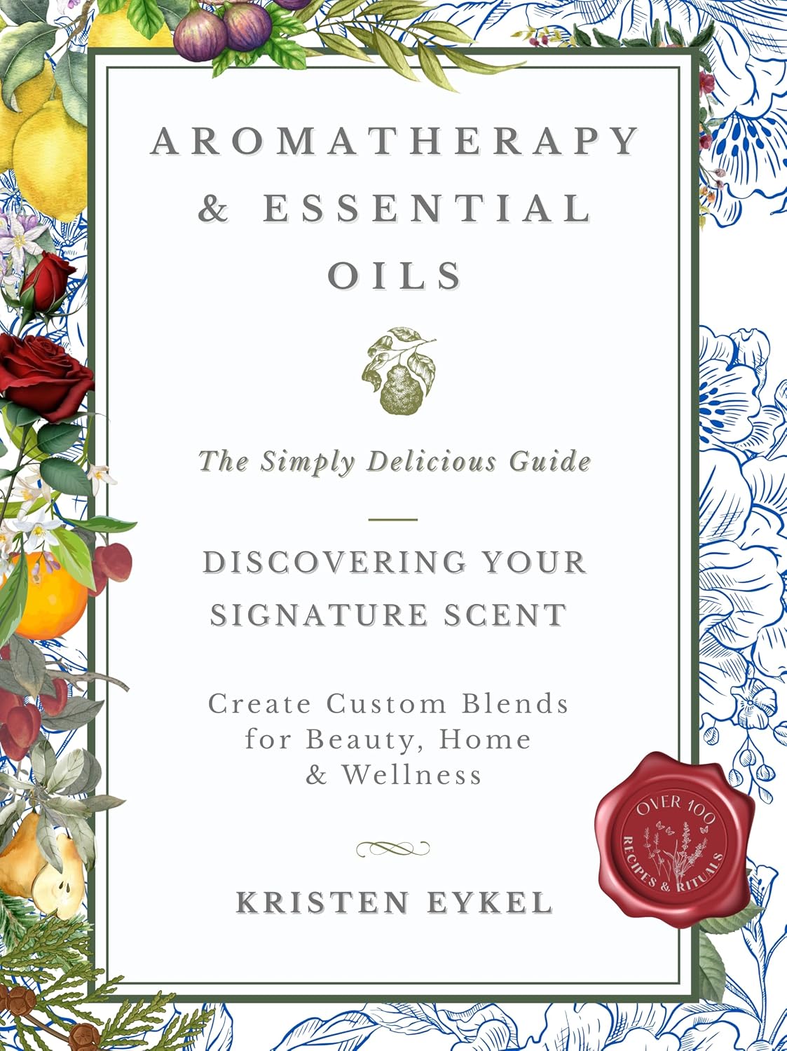 Aromatherapy & Essential Oils: The Simply Delicious Guide - Discovering Your Signature Scent: Create Custom Blends for Beauty, Home & Wellness: Over 100 Recipes & Rituals (The Transformation Series) Aromatherapy & Essential Oils: The Simply Delicious Guide - Discovering Your Signature Scent: Create Custom Blends for Beauty, Home & Wellness: Over 100 Recipes & Rituals (The Transformation Series)