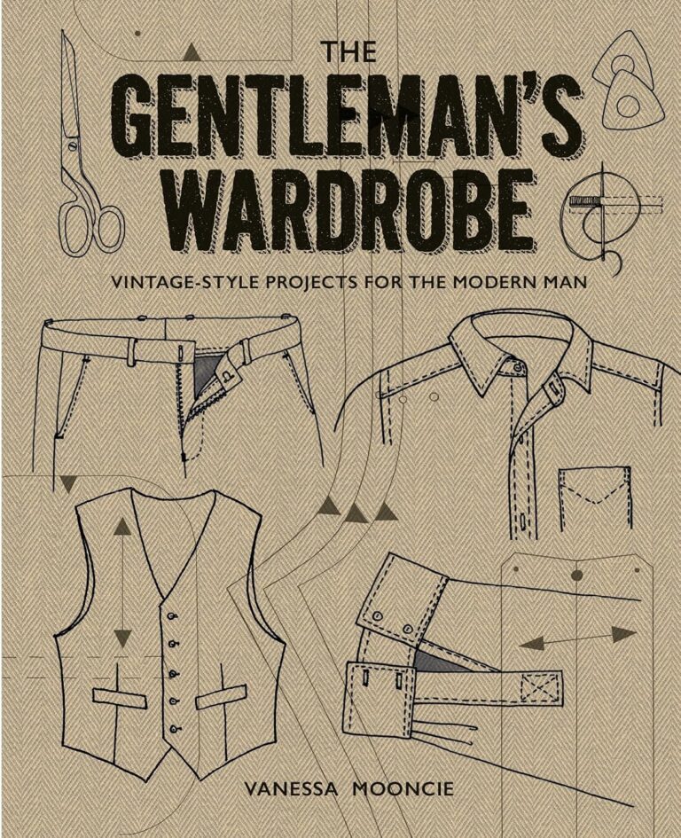 The Gentleman's Wardrobe: Vintage-Style Projects to Make for the Modern Man